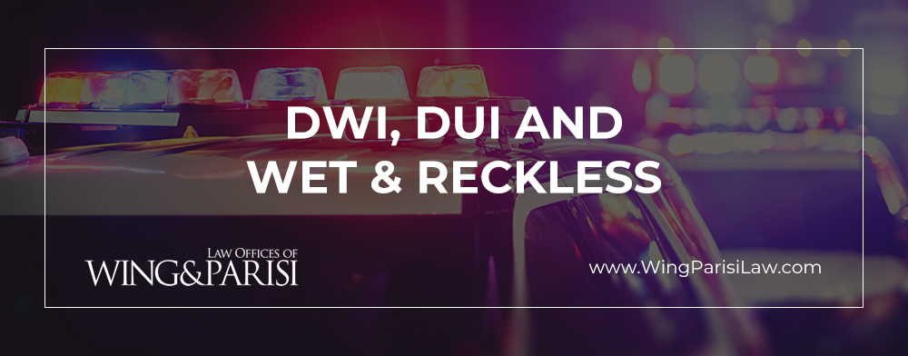 DWI, DUI & Wet & Reckless